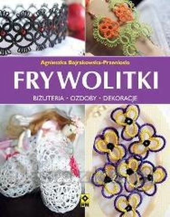 Koronki frywolitkowe. Biżuteria, świąteczne ozdoby i inne dekoracje Koronki frywolitkowe. Biżuteria, świąteczne ozdoby i inne dekoracje