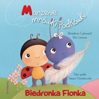 Biedronka Fionka. Marzenie mrówki Podkówki Biedronka Fionka. Marzenie mrówki Podkówki
