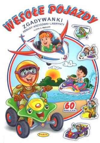 Wesołe pojazdy. Zgadywanki, rebusy, krzyżówki, labirynty