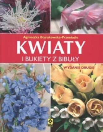Kwiaty i bukiety z bibuły Kwiaty i bukiety z bibuły