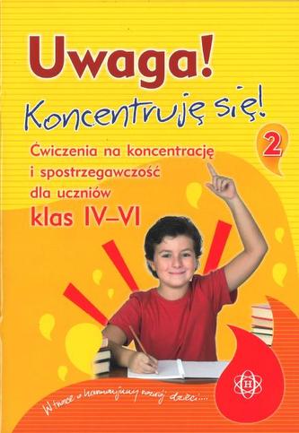 Uwaga! Koncentruję się! Część 2. Ćwiczenia na koncentrację i spostrzegawczość dla uczniów klas 4-6 Uwaga! Koncentruję się! Część 2. Ćwiczenia na koncentrację i spostrzegawczość dla uczniów klas 4-6