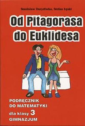 Od Pitagorasa do Euklidesa. Klasa 3 gimnazjum. Podręcznik Od Pitagorasa do Euklidesa. Klasa 3 gimnazjum. Podręcznik