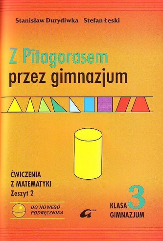 Z Pitagorasem przez gimnazjum. Klasa 3, gimnazjum część 2. Matematyka. Ćwiczenia Z Pitagorasem przez gimnazjum. Klasa 3, gimnazjum część 2. Matematyka. Ćwiczenia