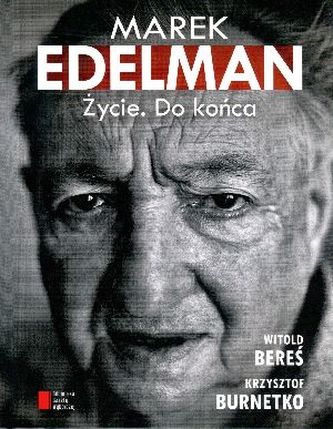 Marek Edelman. Życie. Do końca Marek Edelman. Życie. Do końca