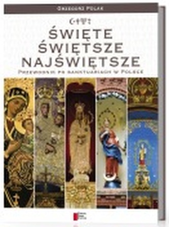 Święte, świętsze, najświętsze. Przewodnik po sanktuariach w Polsce