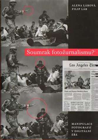 Soumrak fotožurnalismu? : manipulace fotografií v digitální éře (Filip Láb, 2009)