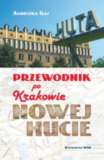 Przewodnik po Krakowie - Nowej Hucie Przewodnik po Krakowie - Nowej Hucie