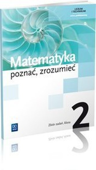 Poznać, zrozumieć. Klasa 2, liceum i technikum. Matematyka. Zbiór zadań. Poznać, zrozumieć. Klasa 2, liceum i technikum. Matematyka. Zbiór zadań.