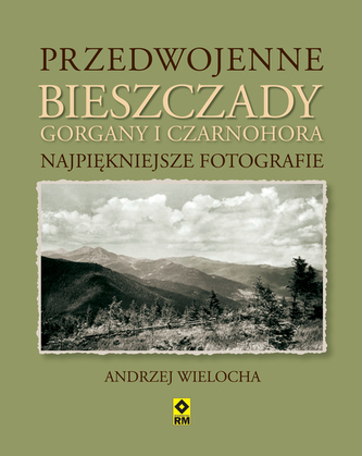 Przedwojenne Bieszczady, Gorgany i Czarnohora - Karpaty Wschodnie. Najpiękniejsze fotografie.