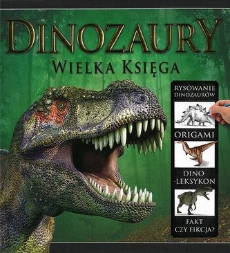 Dinozaury. Wielka księga Dinozaury. Wielka księga