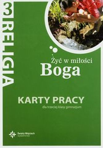 Żyć w miłości Boga. Klasa 3, gimnazjum. Religia. Karty pracy Żyć w miłości Boga. Klasa 3, gimnazjum. Religia. Karty pracy