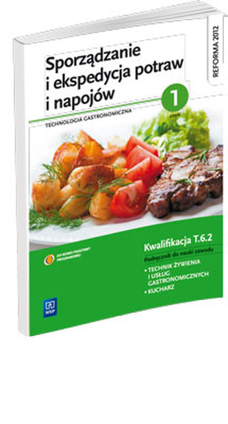 Sporządzanie i ekspedycja potraw i napojów część 1. Technologia gastronomiczna. Podręcznik Sporządzanie i ekspedycja potraw i napojów część 1. Technologia gastronomiczna. Podręcznik