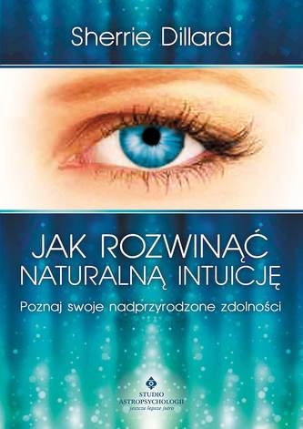 Jak rozwinąć naturalną intuicję. Poznaj swoje nadprzyrodzone zdolności