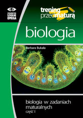 Biologia w zadaniach maturalnych. Część 1. Trening przed maturą