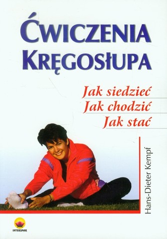 Ćwiczenia kręgosłupa. Jak siedzieć, jak chodzić, jak stać