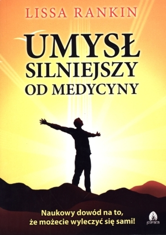 Umysł silniejszy od medycyny Umysł silniejszy od medycyny
