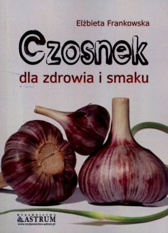 Czosnek dla zdrowia i smaku