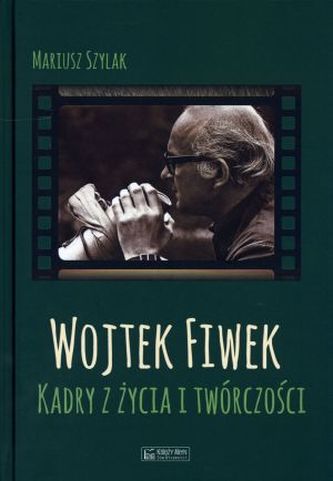 Wojtek Fiwek. Kadry z życia i twórczości Wojtek Fiwek. Kadry z życia i twórczości