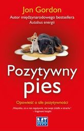 Pozytywny pies. Opowieść o sile pozytywności