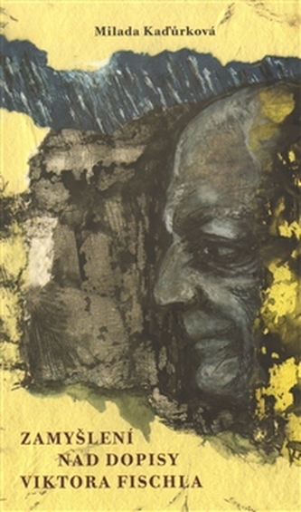 Zamyšlení nad dopisy Viktora Fischla (Viktor Fischl, 2009)