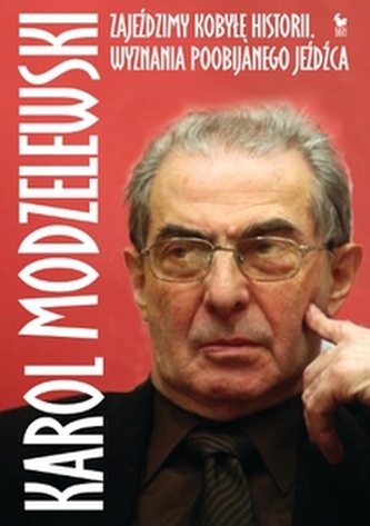 Zajeździmy kobyłę historii. Wyznania poobijanego jeźdźca