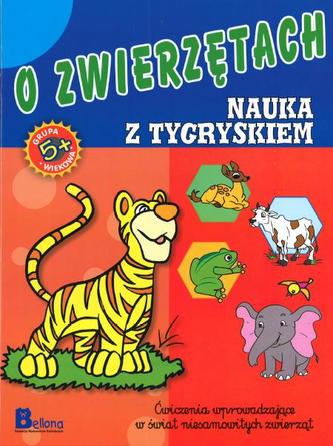 O zwierzętach. Nauka z tygryskiem. Ćwiczenia wprowadzające w świat niesamowitych zwierząt