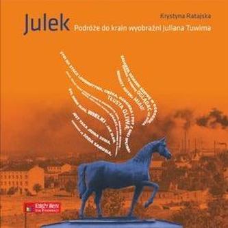 Julek. Podróże do krain wyobraźni Juliana Tuwima Julek. Podróże do krain wyobraźni Juliana Tuwima