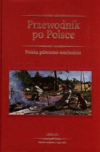 Przewodnik po Polsce. Polska północno-wschodnia Przewodnik po Polsce. Polska północno-wschodnia