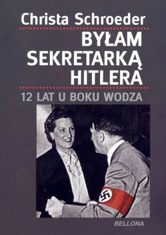 Byłam sekretarką Hitlera. 12 lat u boku wodza Byłam sekretarką Hitlera. 12 lat u boku wodza
