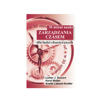 30 minut nauki zarządzania czasem dla ludzi chaotycznych 30 minut nauki zarządzania czasem dla ludzi chaotycznych