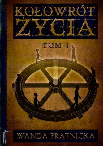 Kołowrót życia. Tom 1