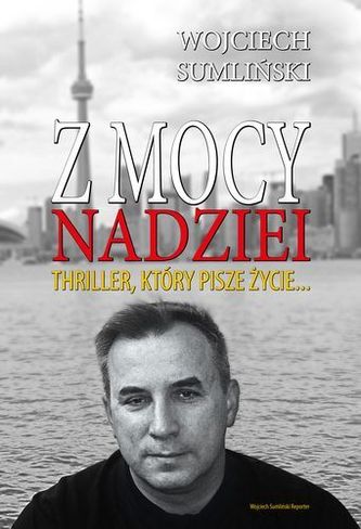 Z mocy nadziei. Thriller, który pisze życie... Z mocy nadziei. Thriller, który pisze życie...