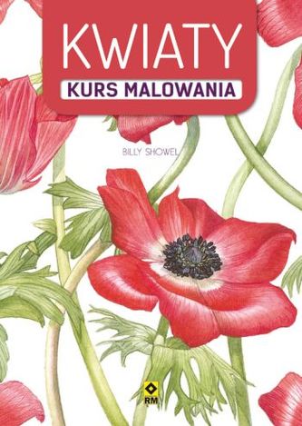 Kwiaty. Kurs malowania Kwiaty. Kurs malowania