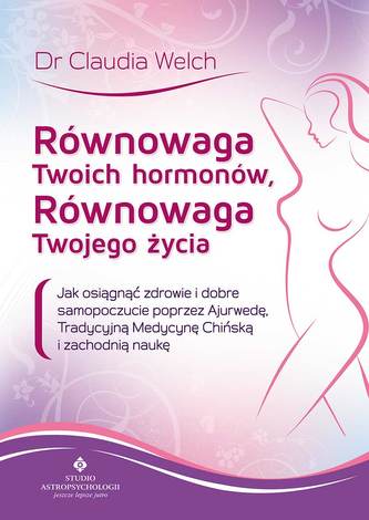 Równowaga Twoich hormonów. Równowaga Twojego życia Równowaga Twoich hormonów. Równowaga Twojego życia