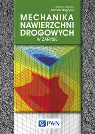 Mechanika nawierzchni drogowych w zarysie Mechanika nawierzchni drogowych w zarysie