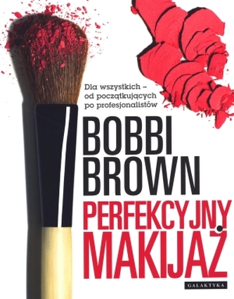 Perfekcyjny makijaż. Dla wszystkich - od początkujących po profesjonalistów Perfekcyjny makijaż. Dla wszystkich - od początkujących po profesjonalistów