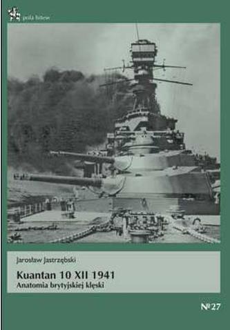 Kuantan 10 XII 1941. Anatomia brytyjskiej klęski Kuantan 10 XII 1941. Anatomia brytyjskiej klęski