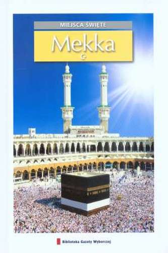Święte miejsca. Tom 3. Mekka