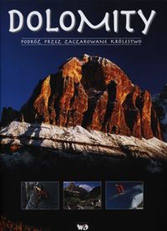 Dolomity. Podróż przez zaczarowane królestwo