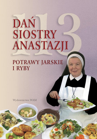 113 dań siostry Anastazji. Potrawy jarskie i ryby 113 dań siostry Anastazji. Potrawy jarskie i ryby