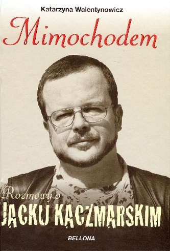 Mimochodem. Rozmowy o Jacku Kaczmarskim Mimochodem. Rozmowy o Jacku Kaczmarskim