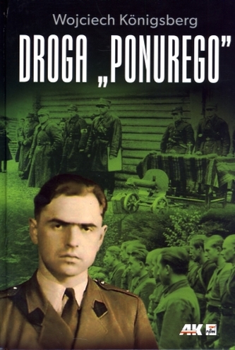 Droga "Ponurego". Rys biograficzny majora Jana Piwnika