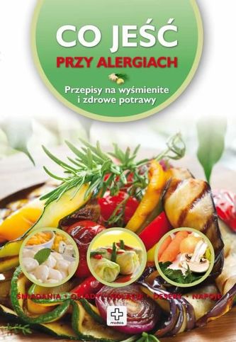 Co jeść przy alergiach. Przepisy na wyśmienite i zdrowe potrawy