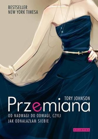 Przemiana. Od nadwagi do odwagi, czyli jak odnalazłam siebie Przemiana. Od nadwagi do odwagi, czyli jak odnalazłam siebie
