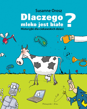 Dlaczego mleko jest białe? Historyjki dla ciekawskich dzieci Dlaczego mleko jest białe? Historyjki dla ciekawskich dzieci