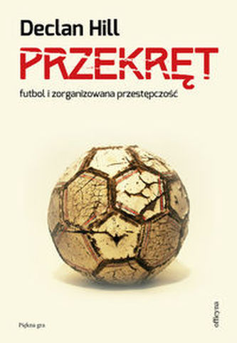 Przekręt. Futbol i zorganizowana przestępczość