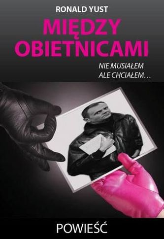 Między obietnicami. Nie musiałem, ale chciałem...