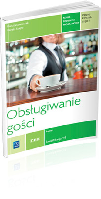 Obsługiwanie gości. Zeszyt ćwiczeń do nauki zawodu kelner. Część 1 Obsługiwanie gości. Zeszyt ćwiczeń do nauki zawodu kelner. Część 1