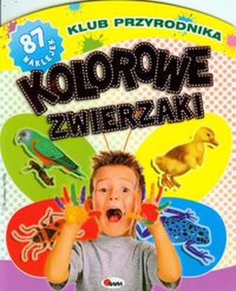 Klub przyrodnika. Kolorowe zwierzaki + 87 naklejek