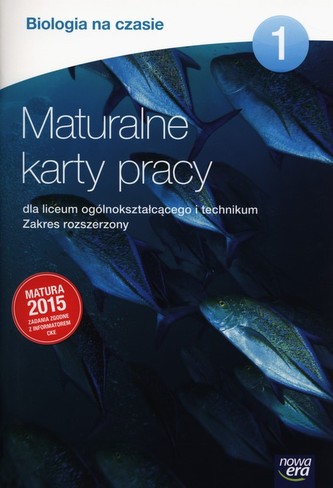 Biologia na czasie 1. Liceum i technikum. Maturalne karty pracy. Zakres rozszerzony. Matura 2015 Biologia na czasie 1. Liceum i technikum. Maturalne karty pracy. Zakres rozszerzony. Matura 2015